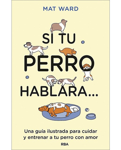 Imagem 0 de Si tu perro hablara...: Una guía ilustrada para cuidar y entrenar a tu perro con amor (Capa mole)