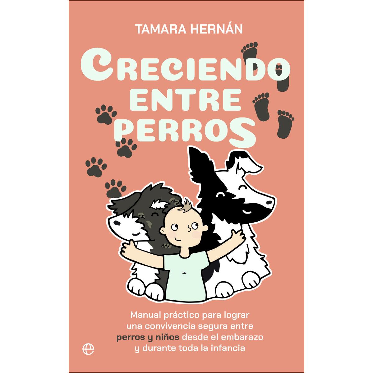 Creciendo entre perros: Manual práctico para lograr una convivencia segura entre perros y niños desde el embarazo y durante (Tapa blanda con solapas).