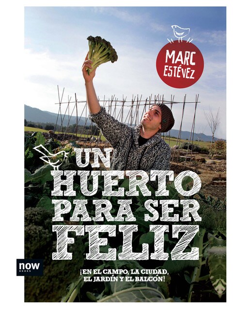 Un huerto para ser feliz: ¡En el campo, la ciudad, el jardín y el balcón! (Tapa blanda con solapas).