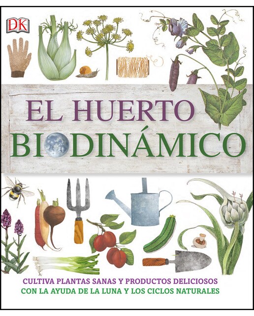 Imagen 0 de El huerto biodinámico: Cultiva plantas sanas y productos deliciosos con la ayuda de la luna y los ciclos naturales (Tapa dura)