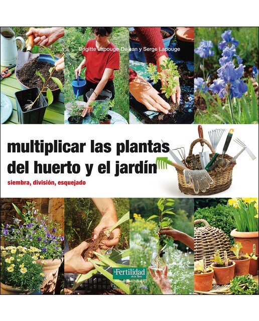 Imagen 0 de Multiplicar las plantas del huerto y el jardín: Siembra, división, esquejado (Tapa blanda)
