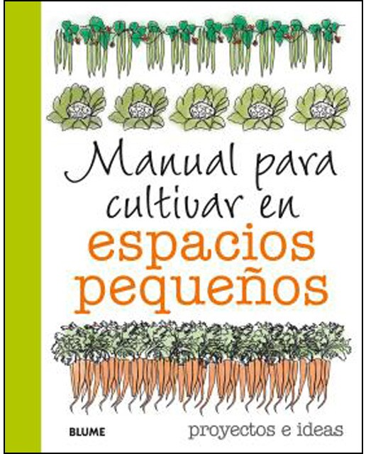 Manual para cultivar en espacios pequeños: Proyectos e ideas (Tapa dura).