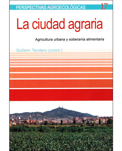 La ciudad agraria: Agricultura urbana y soberanía alimentaria (Tapa blanda).