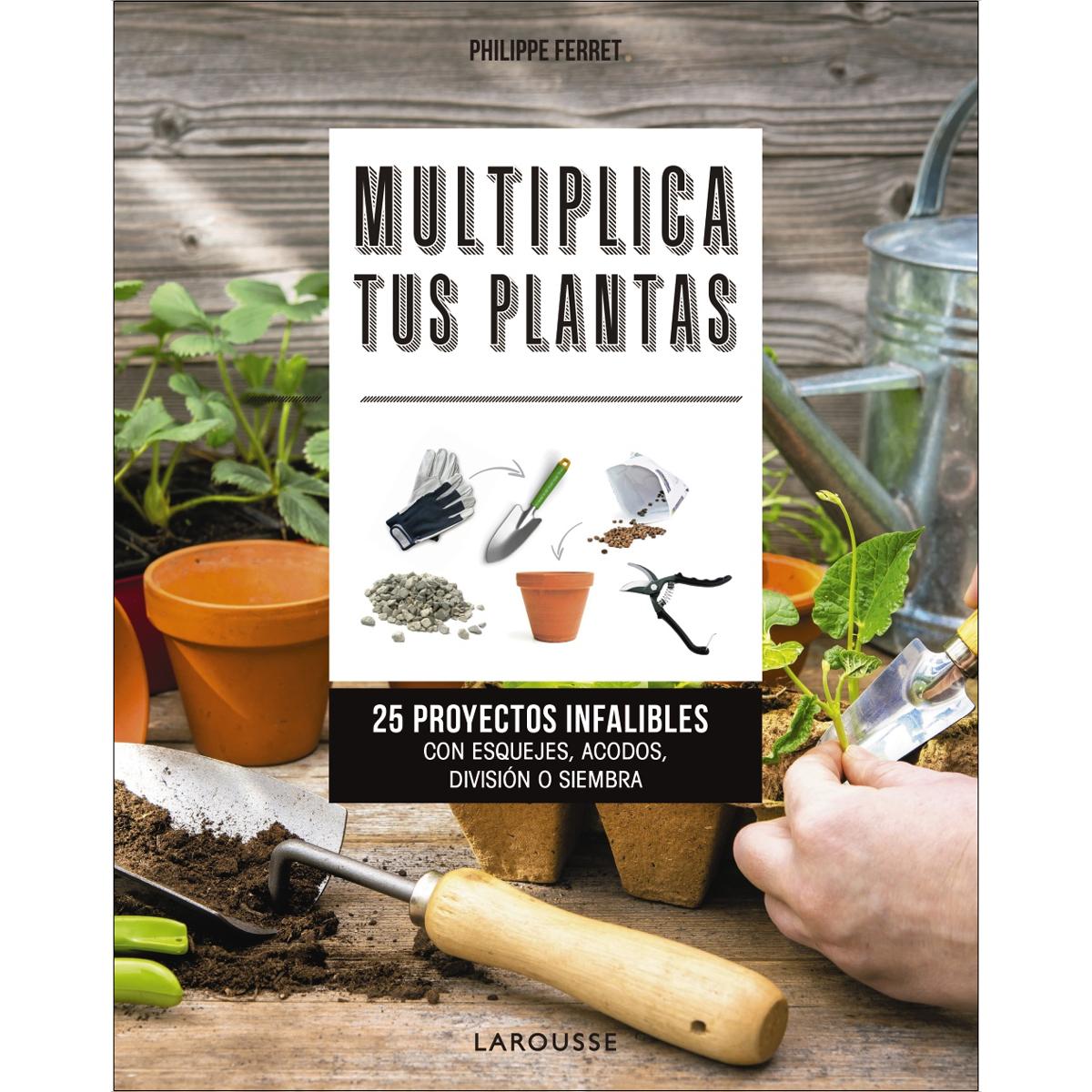 Imagen 0 de Multiplica tus plantas: 25 proyectos infalibles con esquejes, acodos, división o siembra  (Tapa blanda con solapas)