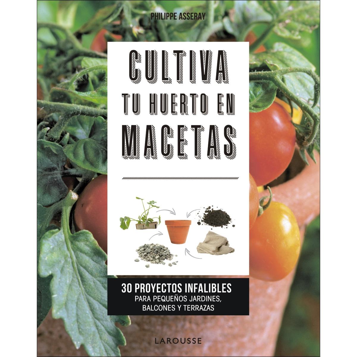 Cultiva tu huerto en macetas: 30 proyectos infalibles para pequeños jardines, balcones y terrazas (Tapa blanda con solapas).
