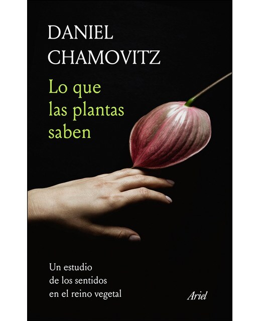 Lo que las plantas saben: Un estudio de los sentidos en el reino vegetal (Tapa blanda con solapas).