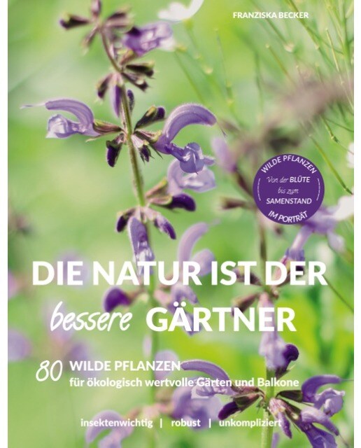 Die Natur ist der bessere Gärtner: 80 Wilde Pflanzen für ökologisch wertvolle Gärten und Balkone (Capa mole) 1
