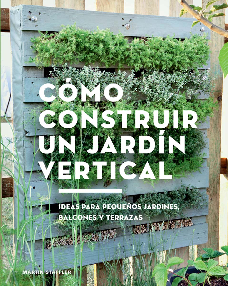 Cómo construir un jardín vertical: Ideas para pequeños jardines, balcones y terrazas(Tapa blanda) 1
