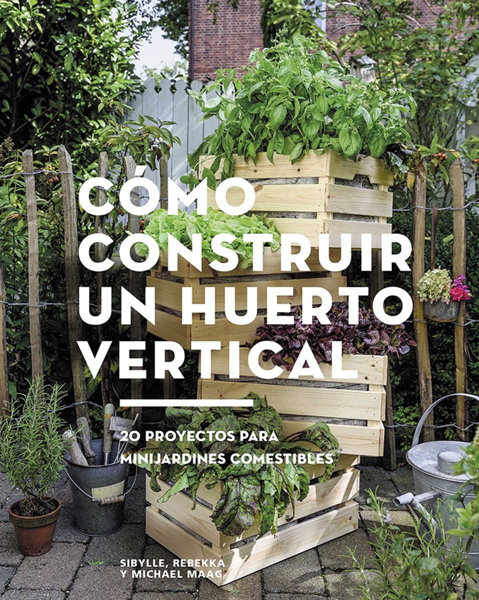 Cómo construir un huerto vertical: 20 proyectos para minijardines comestibles(Tapa blanda) 1