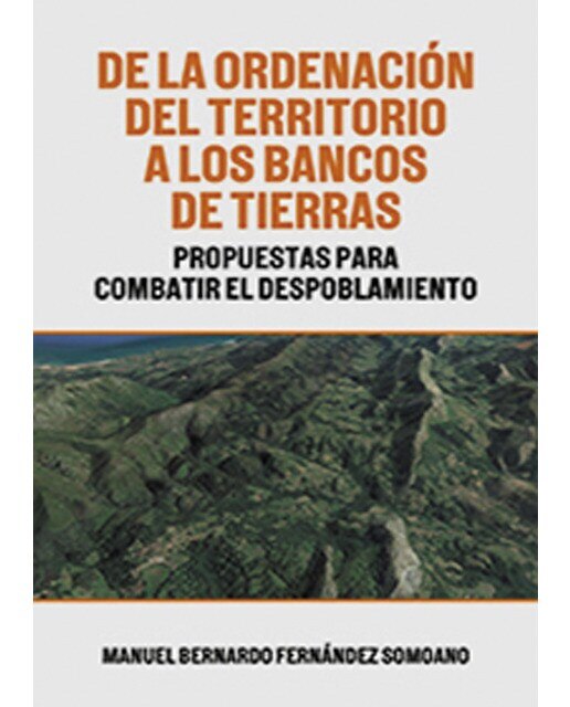 Imagen 0 de De la ordenacion del territorio a los bancos de tierras: Propuestas para combatir el despoblamiento (Tapa blanda)