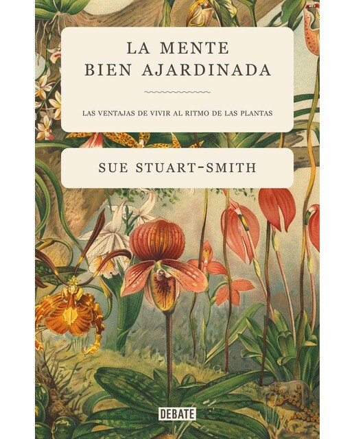 Imagen 0 de La mente bien ajardinada: Las ventajas de vivir al ritmo de las plantas (Tapa dura)