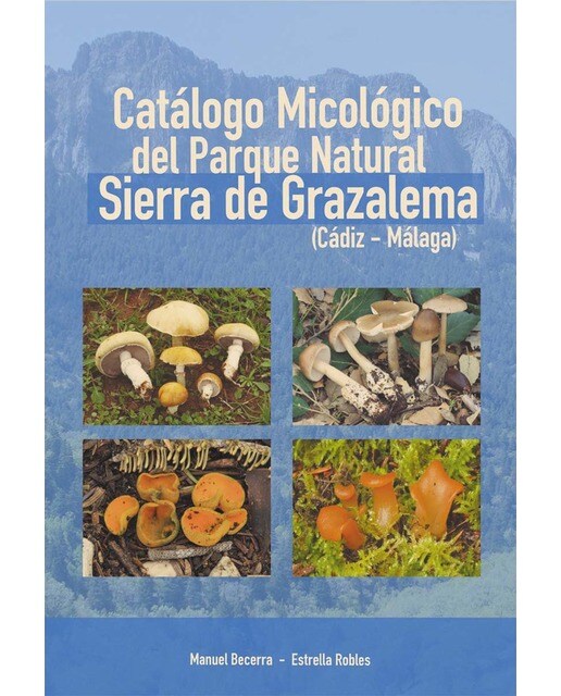 Catálogo micológico del parque natural sierra de grazalema (cádiz-málaga) (Tapa blanda).