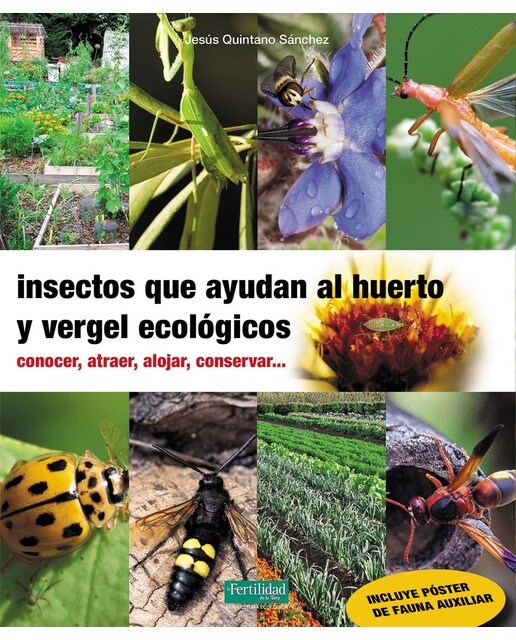 Insectos que ayudan al huerto y vergel ecológicos: Conocer, atraer, alojar, conservar... (Tapa blanda).