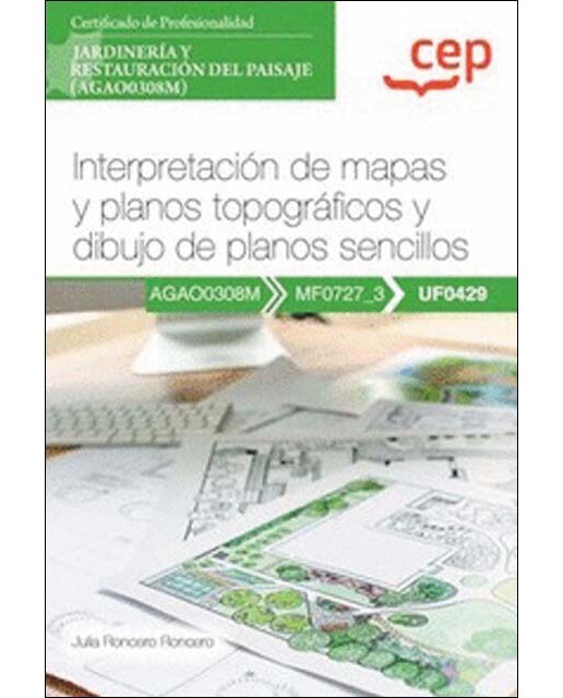 Manual. Interpretación de mapas y planos topográficos y dibujo de planos sencillos (UF0429). Certificados de profesionalidad. Jardinerí (Tapa blanda).