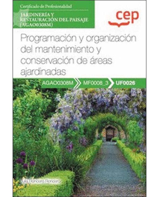 Manual. Programación y organización del mantenimiento y conservación de áreas ajardinadas (UF0026). Certificados de profesionalidad. Ja (Tapa blanda).