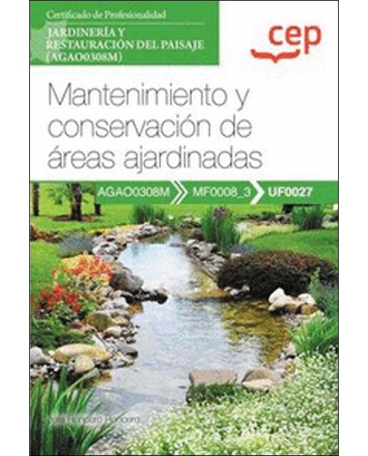 Manual. Mantenimiento y conservación de áreas ajardinadas (UF0027). Certificados de profesionalidad. Jardinería y restauración del pais (Tapa blanda).