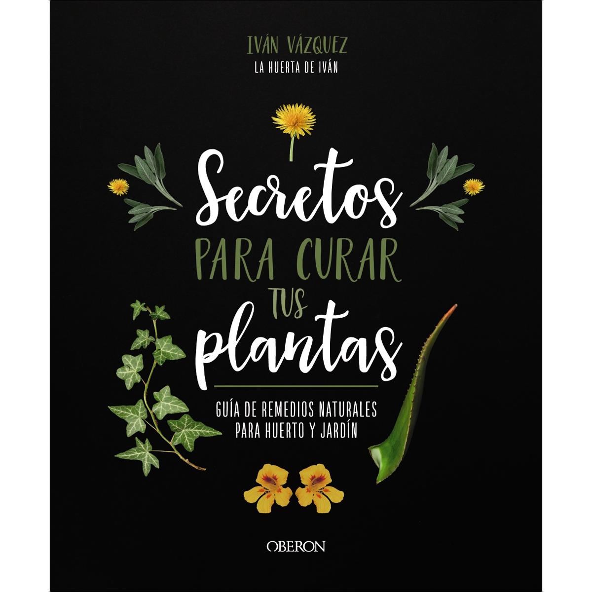 Secretos para curar tus plantas: Guía de remedios naturales para huerto y jardín (Tapa blanda con solapas).