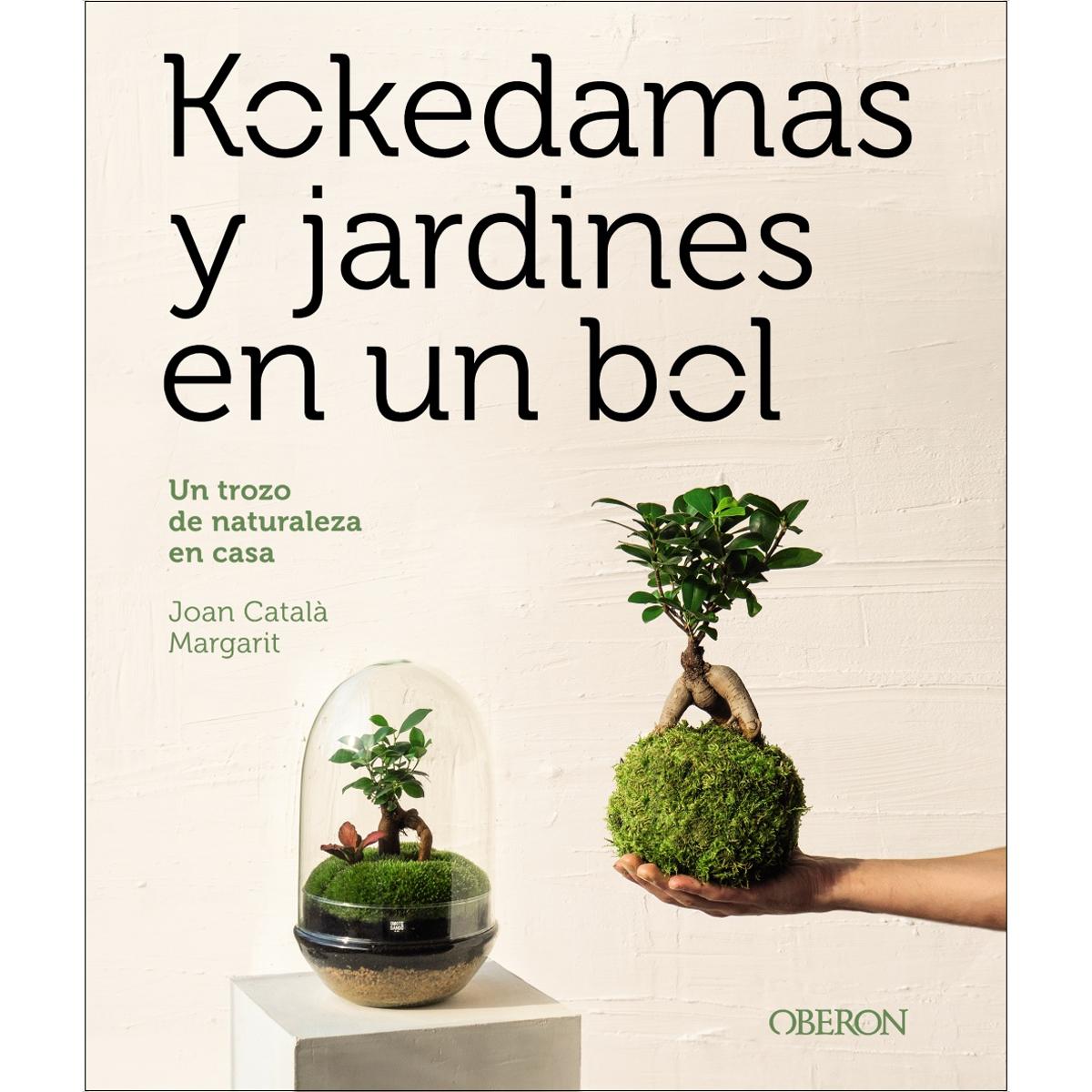Kokedamas y jardines en un bol: Un trozo de naturaleza en casa (Tapa blanda con solapas).