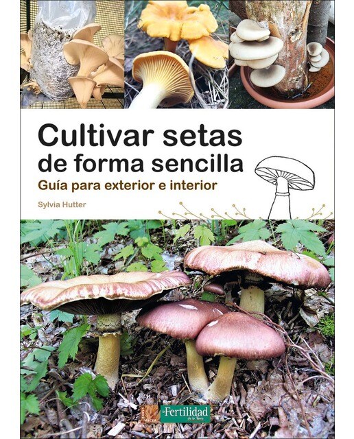 Cultivar setas de forma sencilla: Guía para exterior e interior.