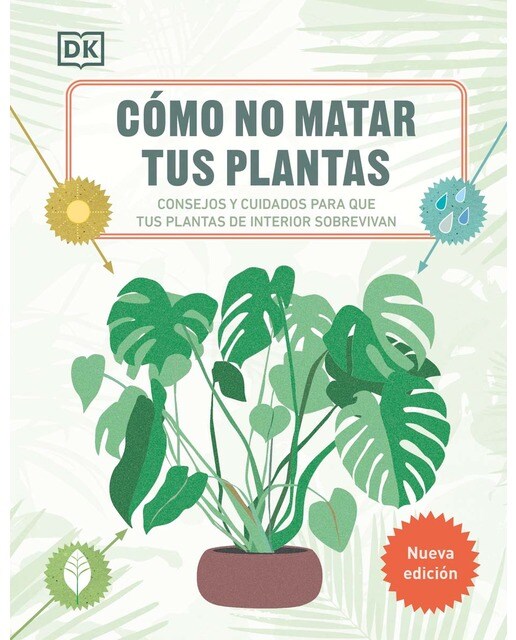 Cómo no matar tus plantas (Nueva edición): Consejos y cuidados para que tus plantas de interior sobrevivan (Capa dura) 1