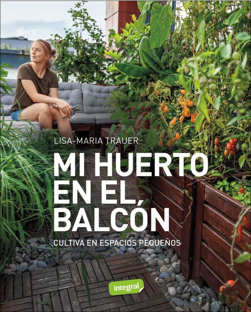 Mi huerto en el balcón: Cultiva en espacios pequeños (Tapa blanda).