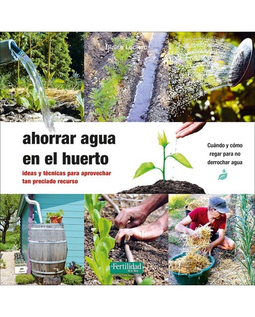 Ahorrar agua en el huerto: Ideas y técnicas para aprovechar tan preciado recurso.