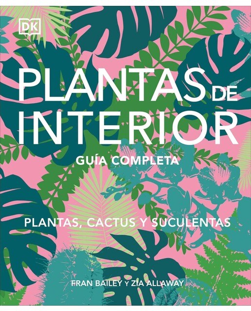 Plantas de interior: Guía completa. Plantas, cactus y suculentas (Capa dura) 1