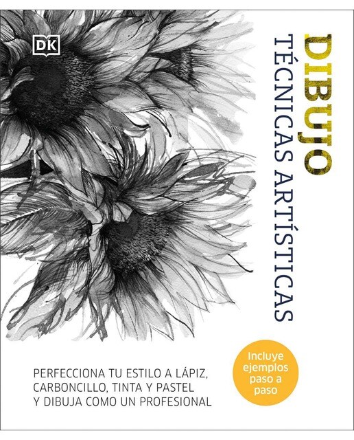 Dibujo. Técnicas artísticas: Perfecciona tu estilo a lápiz, carboncillo, tinta y pastel y dibuja como un profesional (Tapa dura).