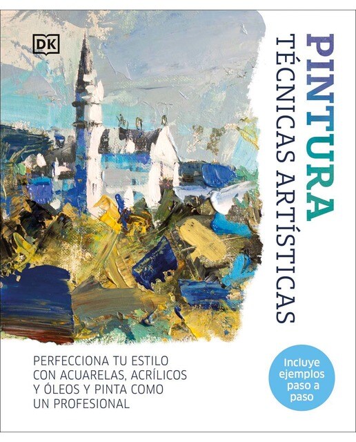 Pintura. Técnicas artísticas: Perfecciona tu estilo con acuarelas, óleos y acrílicos (Tapa dura).