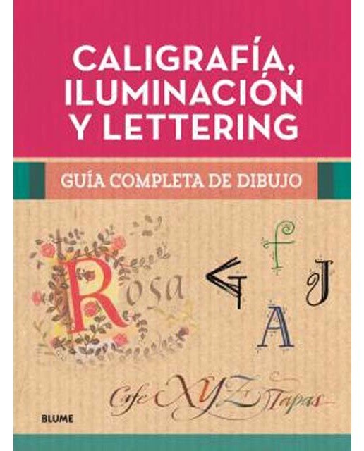 Guía completa de dibujo. Caligrafía, iluminación y lettering