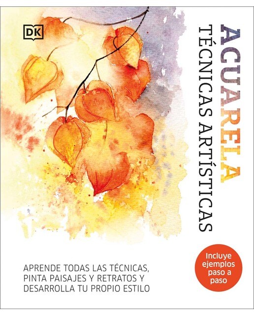 Acuarela. Técnicas artísticas: Aprende todas las técnicas, pinta paisajes y retratos y desarrolla tu propio estilo (Tapa dura).