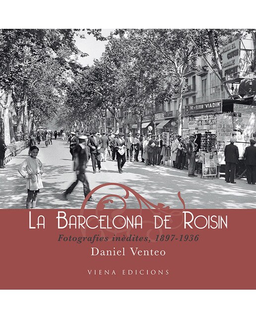 La barcelona de roisin: Fotografies inèdites, 1897-1936 (Tapa dura).