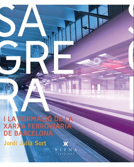 Sagrera i la formació de la xarxa ferroviària de Barcelona (Capa mole com abas) 1