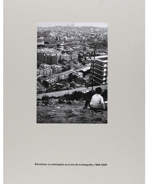 Barcelona. La metrópolis en la era de la fotografía, 1860-2004.