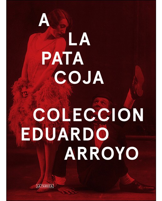 A La Pata Coja. : Colección Eduardo Arroyo 1