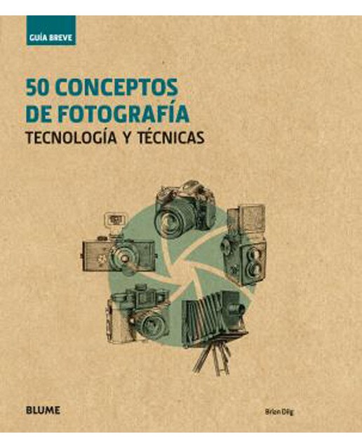 Guía Breve. 50 conceptos de fotografía: Tecnología y técnicas (Tapa dura).