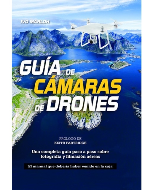 Guía de cámaras de drones: Una completa guía paso a paso sobre fotografía y filmación aéreas (Tapa dura).