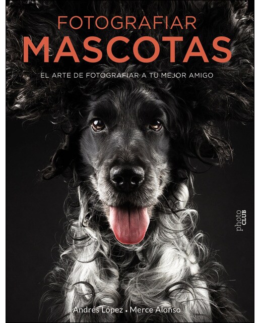 Fotografiar mascotas. El arte de fotografiar a tu mejor amigo (Tapa blanda con solapas).