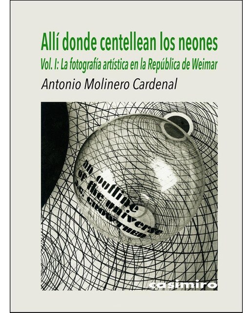 Allí donde centellean los neones: Vol i: la fotografía artística en la república de weimar (Tapa blanda).
