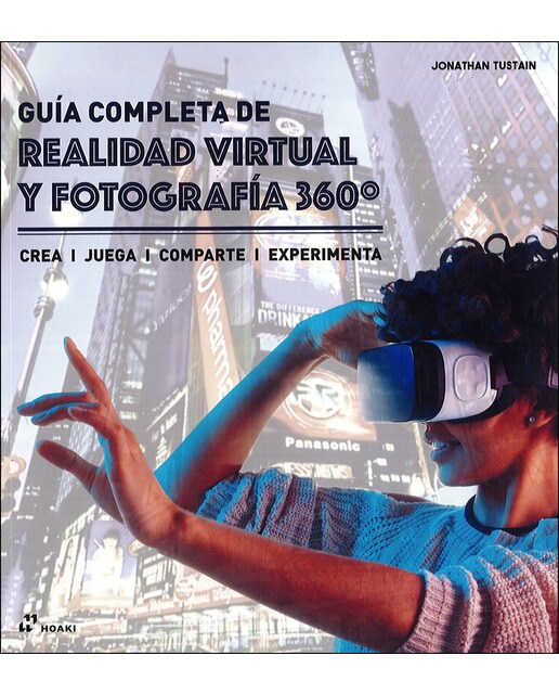 Guía completa de realidad virtual y fotografía 360º: Crea, juega, comparte, experimenta (Tapa blanda).