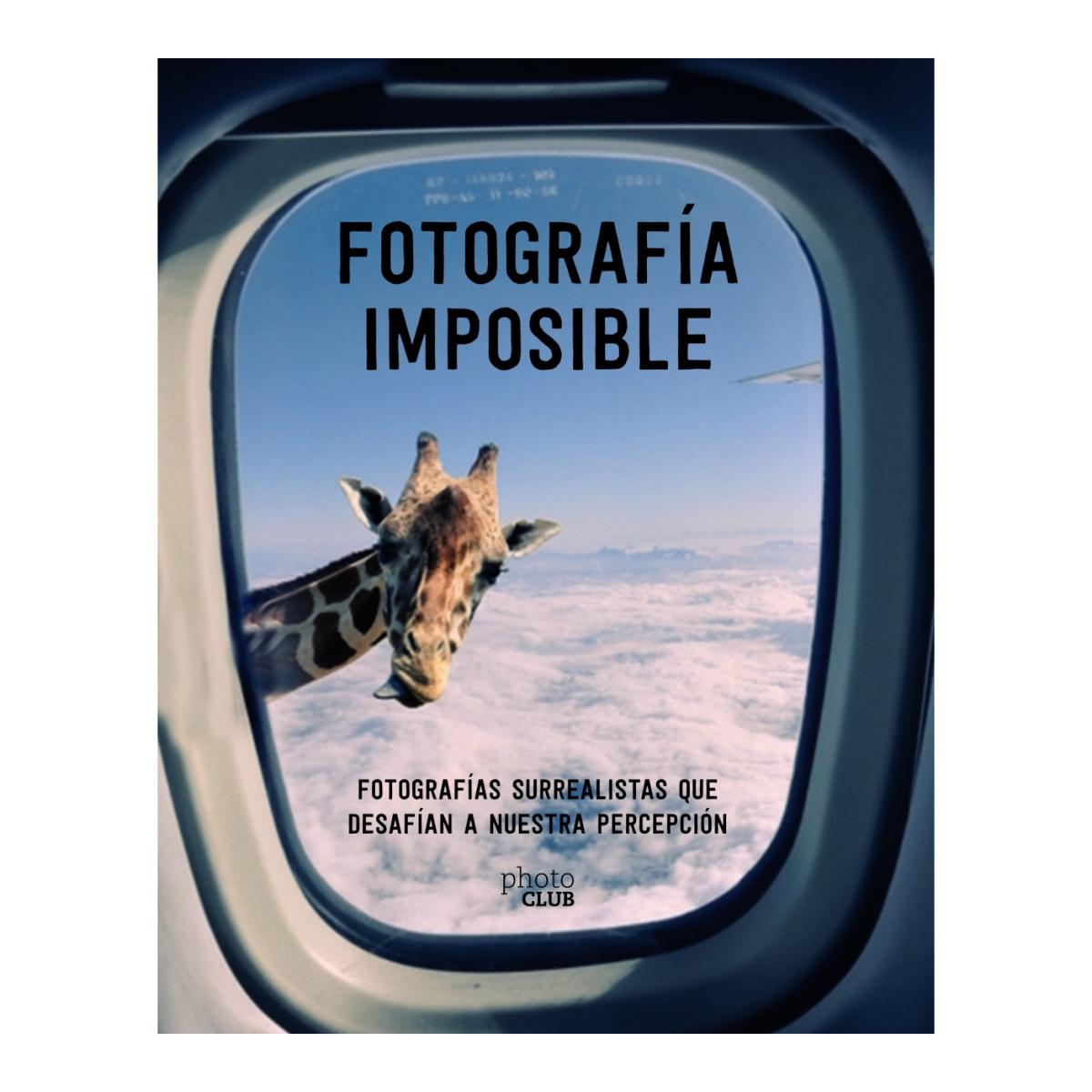 Fotografía imposible: Fotografías surrealistas que desafían a nuestra percepción (Tapa blanda con solapas).