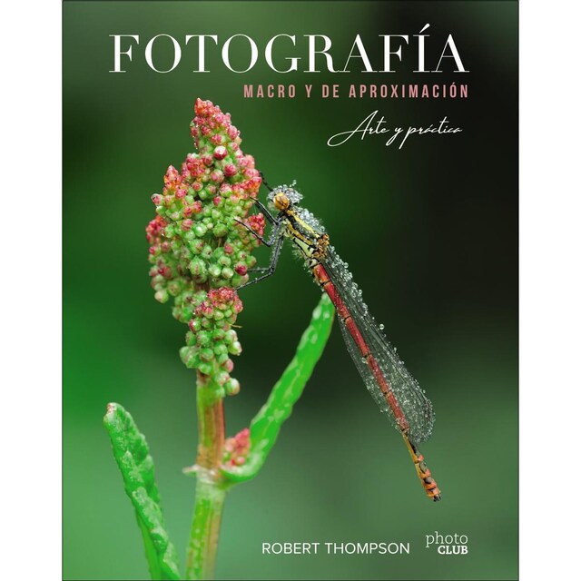 Imagen 0 de Fotografía MACRO y de aproximación. Arte y práctica  (Tapa blanda con solapas)