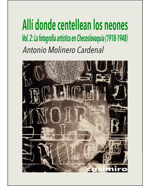 Allí donde centellean los neones, vol. 2: La fotografía artística en checoslovaquia (1918-1948) (Tapa blanda).