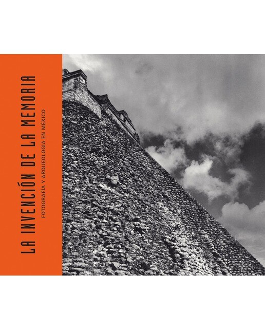 La invención de la memoria: Fotografía y arqueología en méxico(Tapa dura) 1