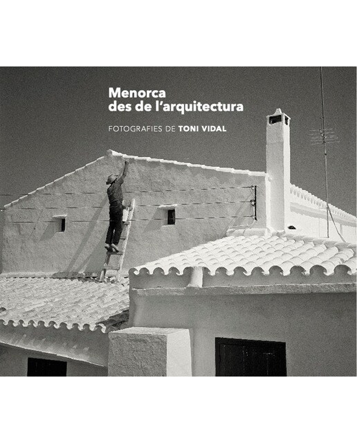 Menorca des de l'arquitectura: Fotografies de toni vidal(Tapa dura) 1