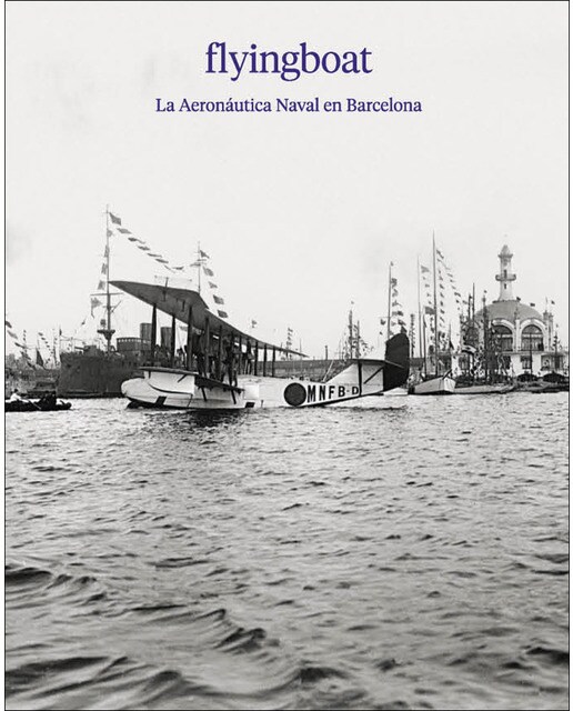 Flyingboat. : la aeronáutica naval en barcelona. (Tapa blanda con solapas) 1