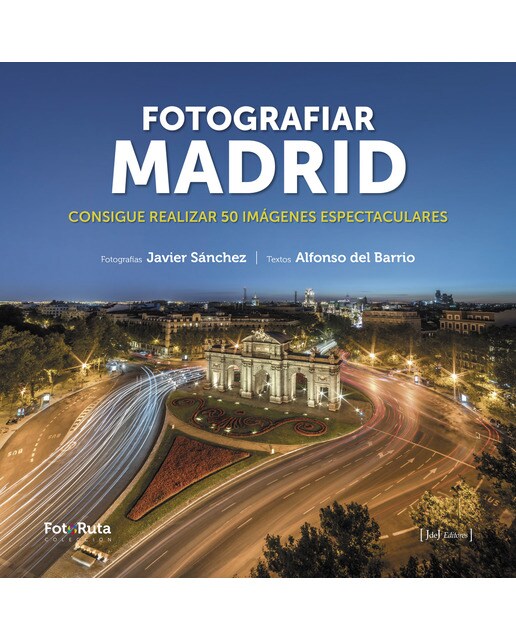 Fotografiar Madrid: Consigue realizar 50 imágenes espectaculares (Tapa blanda).