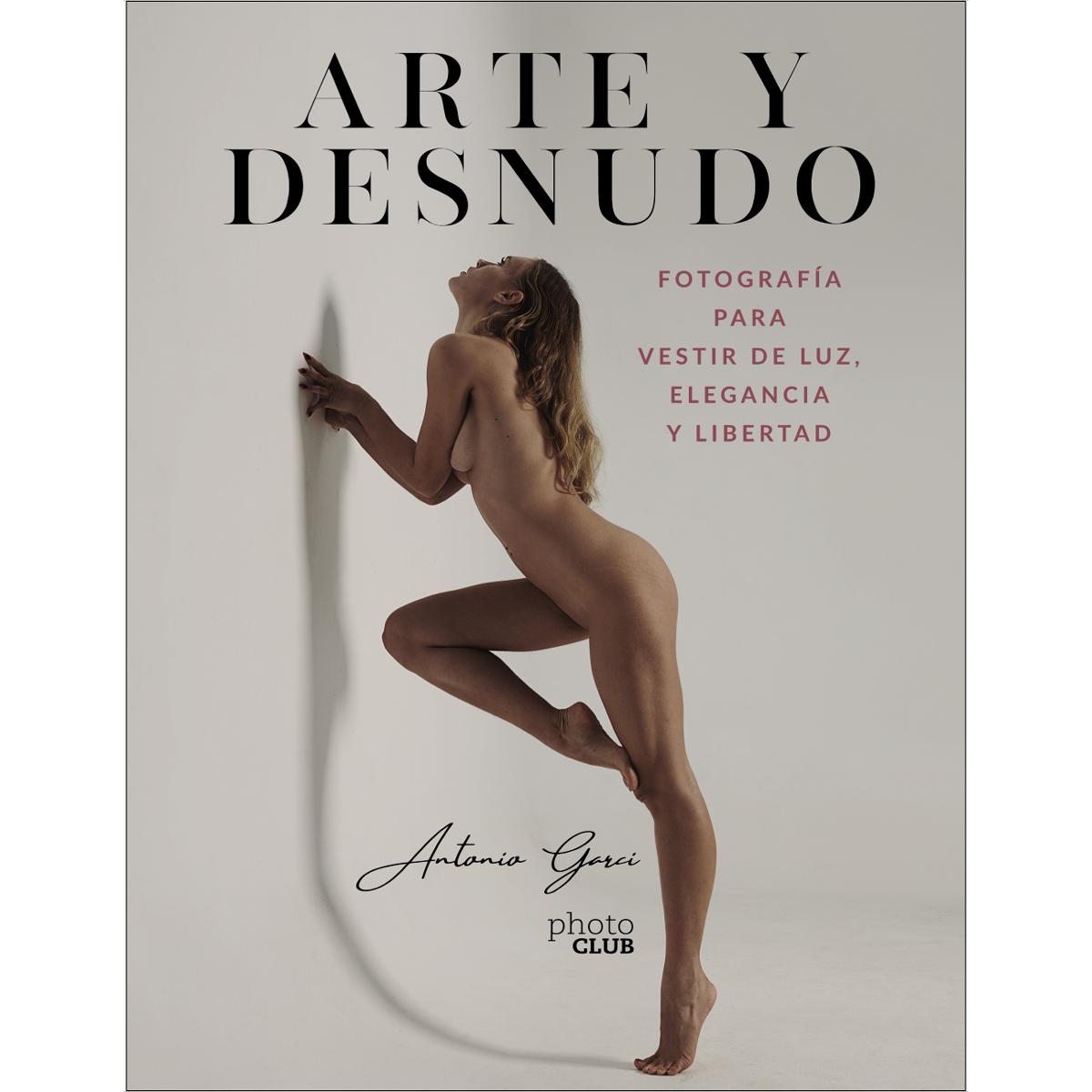 Arte y Desnudo. Fotografía para vestir de luz, elegancia y libertad (Tapa blanda con solapas).