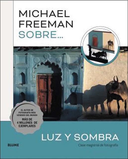 Michael Freeman sobre luz y sombra: Clase magistral de fotografía (Tapa blanda con solapas).