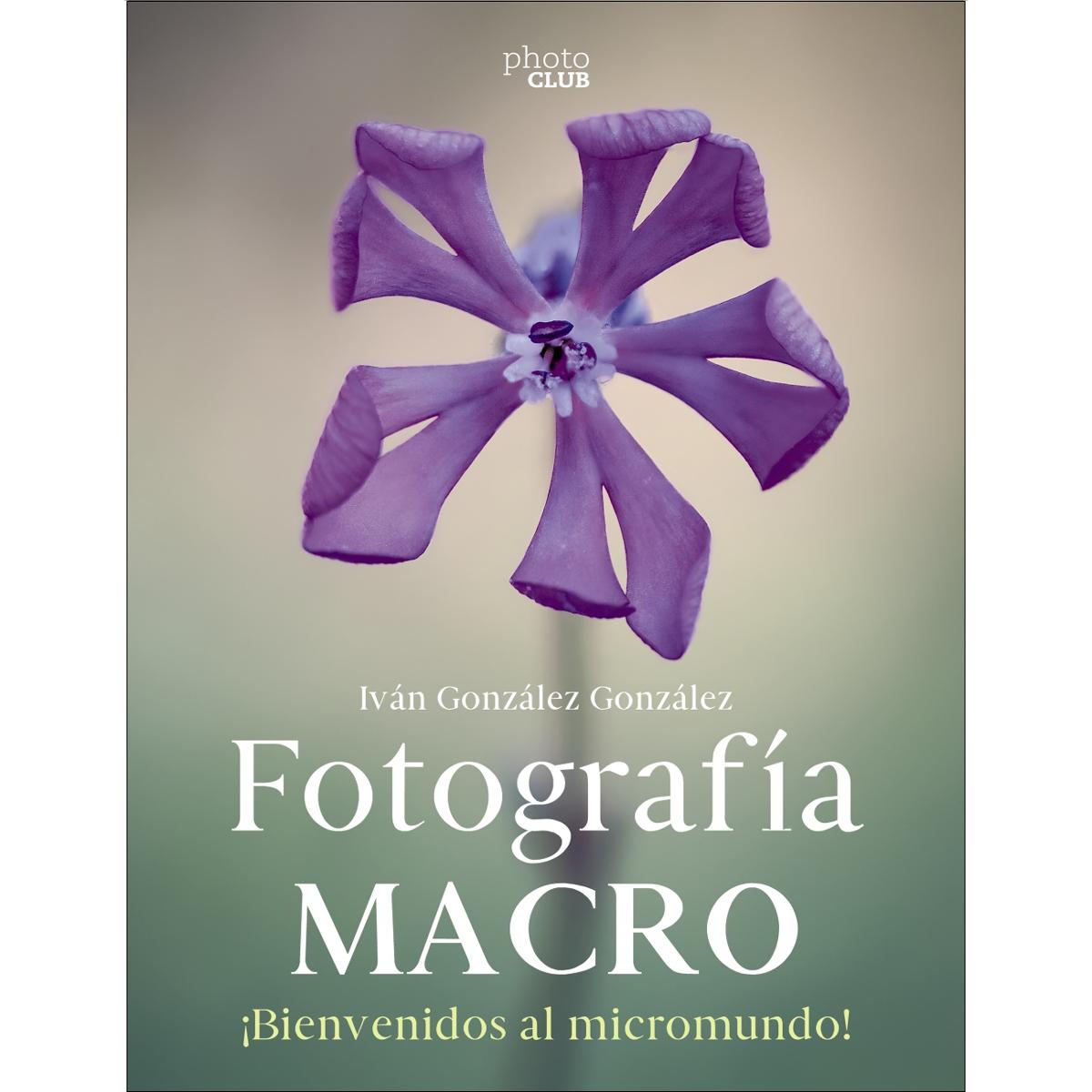 Fotografía macro. Bienvenido al micromundo (Tapa blanda con solapas).